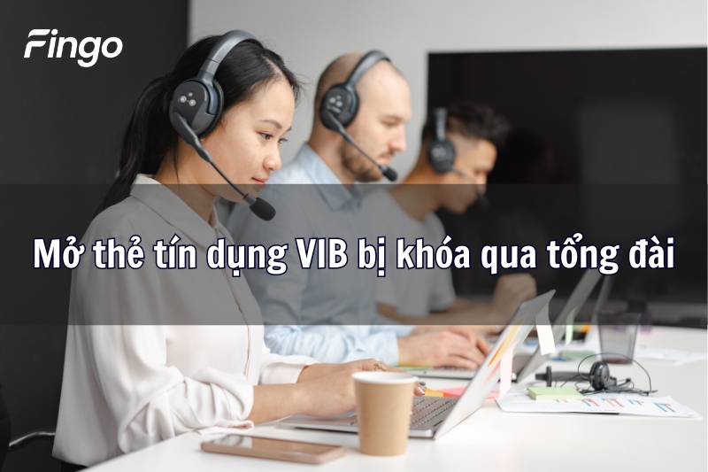 Mở thẻ tín dụng VIB bị khóa qua tổng đài 