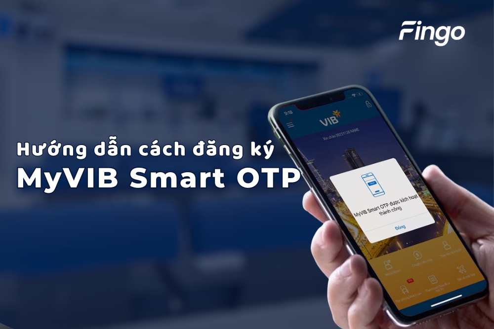 Hướng dẫn cách đăng ký MyVIB Smart OTP