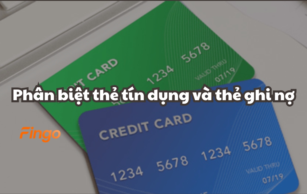 Phân biệt thẻ tín dụng và thẻ ghi nợ