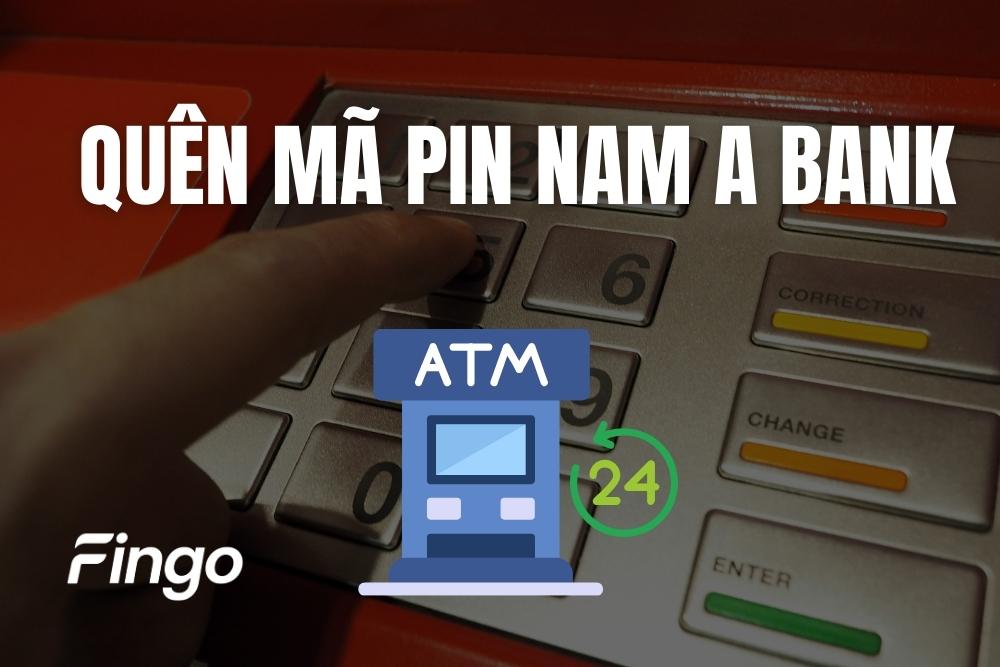 Quên mã PIN Nam A Bank và 3 cách xử lý nhanh chóng