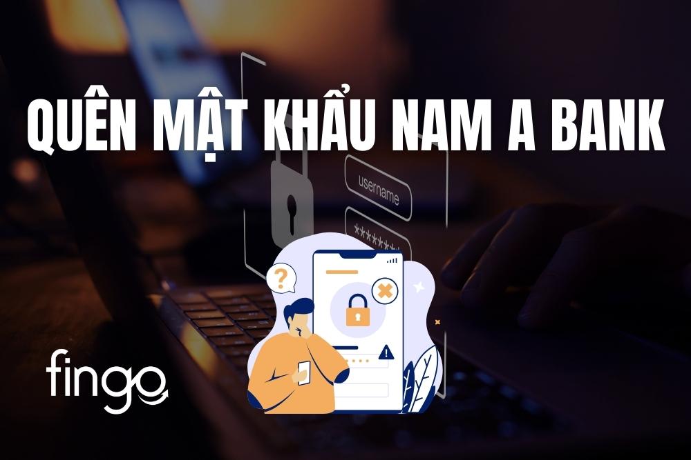 Quên mật khẩu Nam A Bank và 3 cách lấy lại đơn giản
