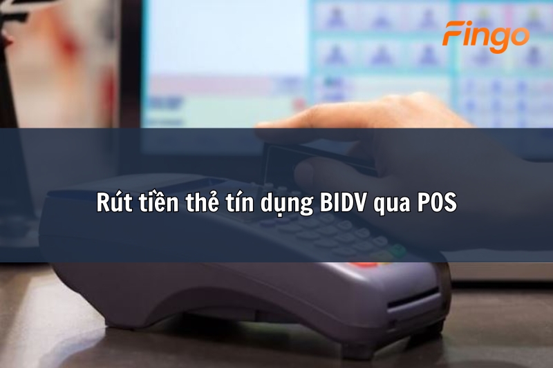 Rút tiền thẻ tín dụng BIDV qua POS