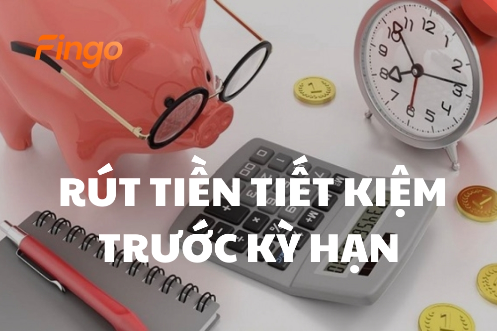 Rút tiền tiết kiệm trước kỳ hạn có được không?