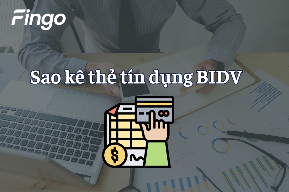 Sao kê thẻ tín dụng BIDV là gì? Hướng dẫn thực hiện