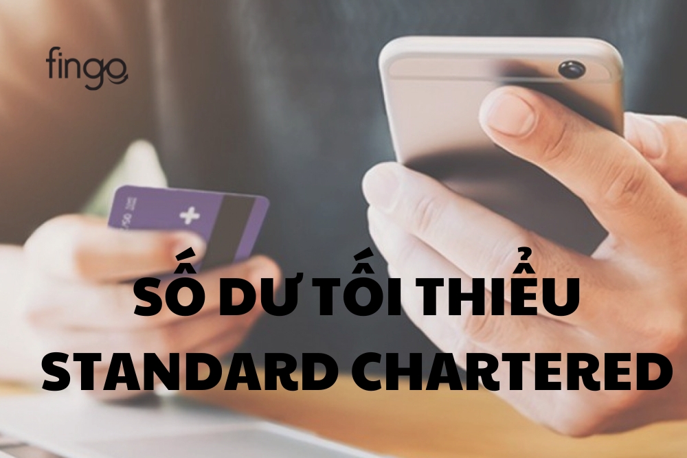 Số dư tối thiểu Standard Chartered là bao nhiêu? Cách kiểm tra