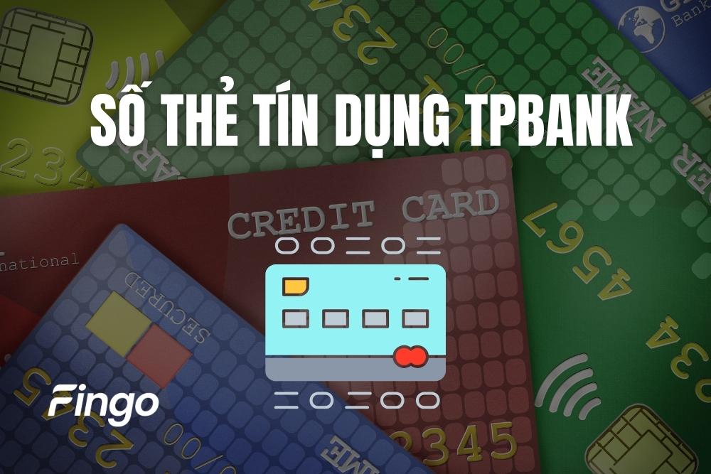 Số thẻ tín dụng TPBank là gì? Cách xem số thẻ