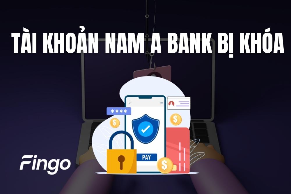 Tài khoản Nam A Bank bị khóa phải làm sao? Cách xử lý