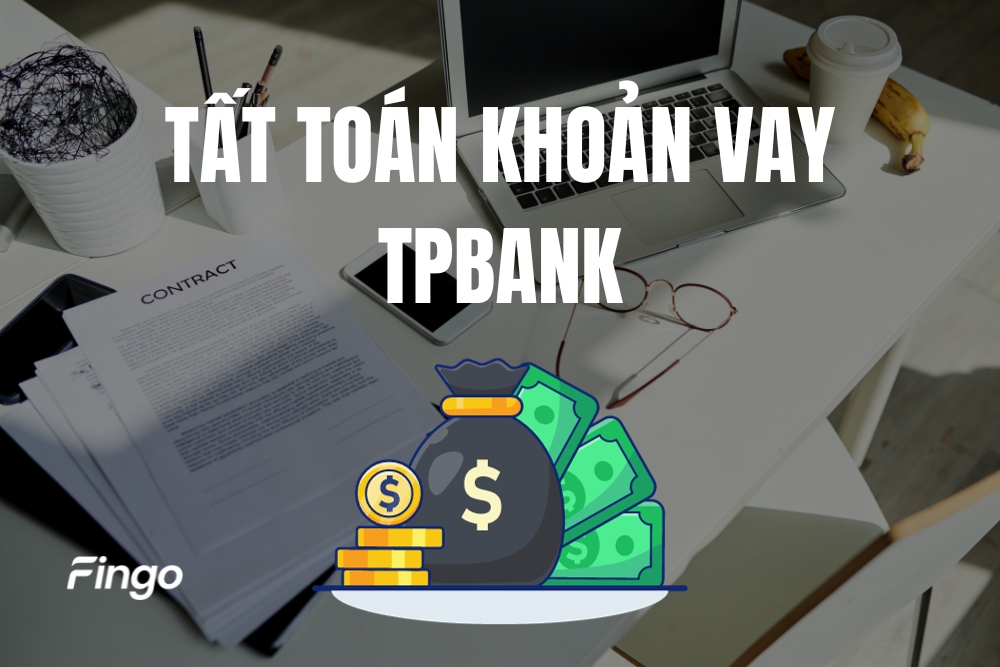 Tất toán khoản vay TPBank là gì? Cách tất toán hiệu quả