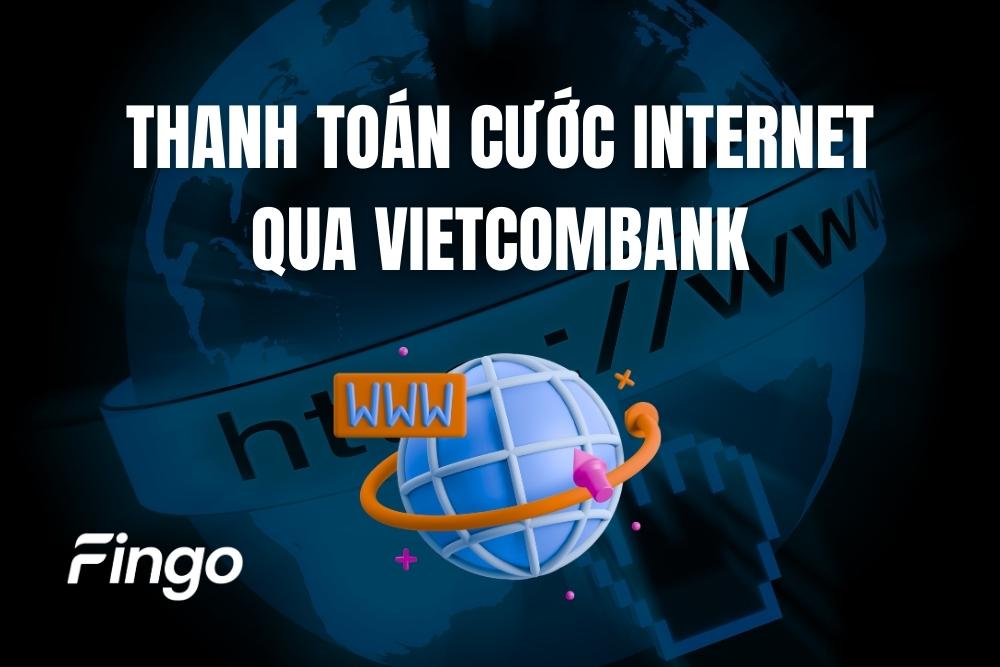 3 cách thanh toán cước Internet qua Vietcombank
