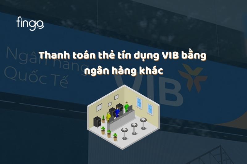Thanh toán dư nợ thẻ tín dụng VIB bằng ngân hàng khác
