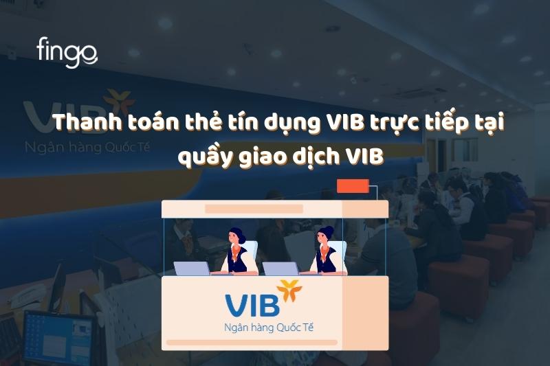 Thanh toán dư nợ thẻ tín dụng VIB trực tiếp tại quầy giao dịch VIB