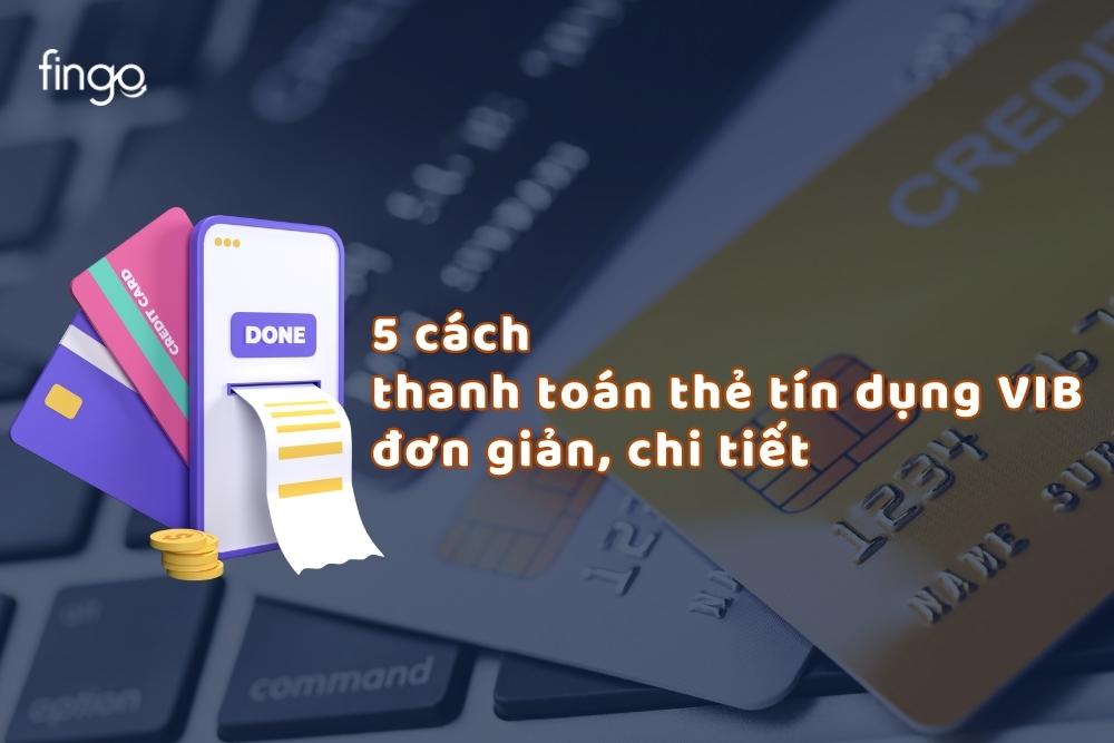 5 cách thanh toán dư nợ thẻ tín dụng VIB đơn giản, chi tiết