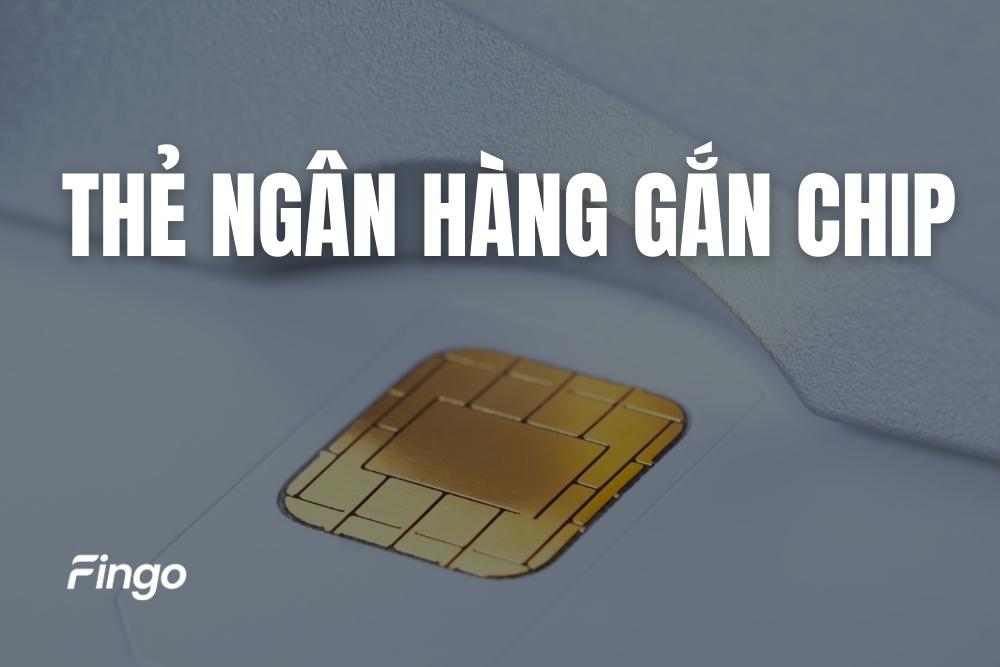 Thẻ ngân hàng gắn chip là gì? Cách đổi thẻ từ sang chip
