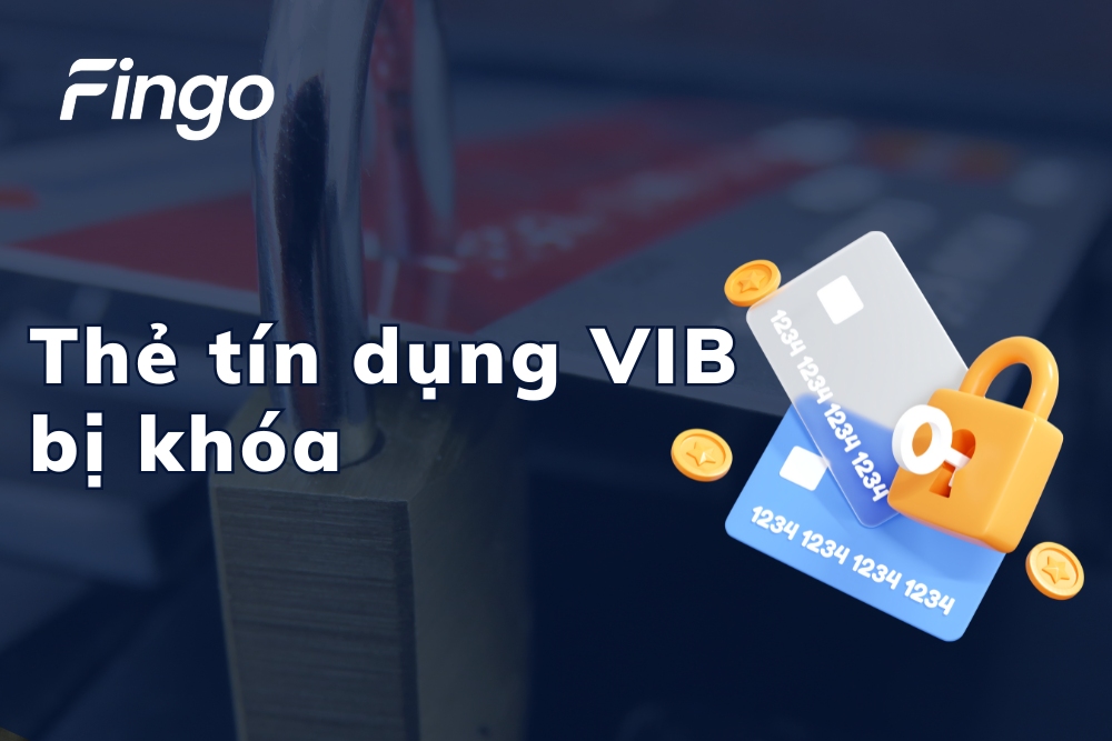 Thẻ tín dụng VIB bị khóa: Nguyên nhân & Cách xử lý