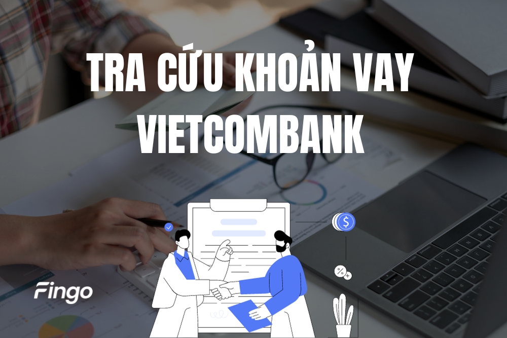 Cách tra cứu khoản vay Vietcombank nhanh chóng