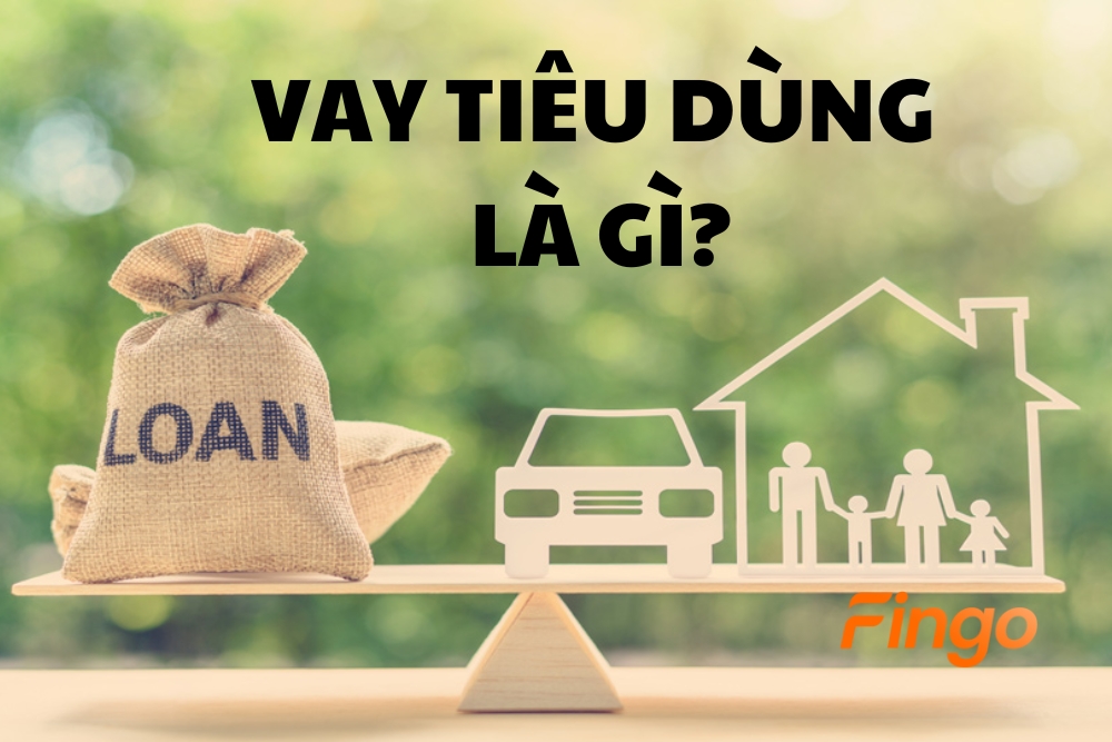 Vay tiêu dùng là gì? Các hình thức vay tiêu dùng phổ biến