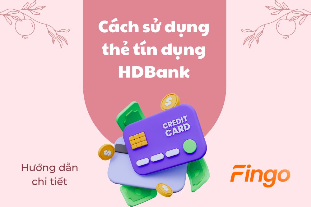Cách sử dụng thẻ tín dụng HDBank - Hướng dẫn chi tiết