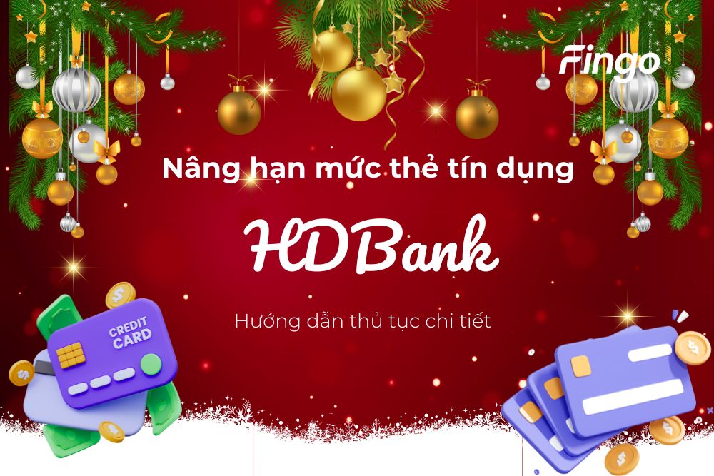 Nâng hạn mức thẻ tín dụng HDBank - Hướng dẫn thủ tục chi tiết