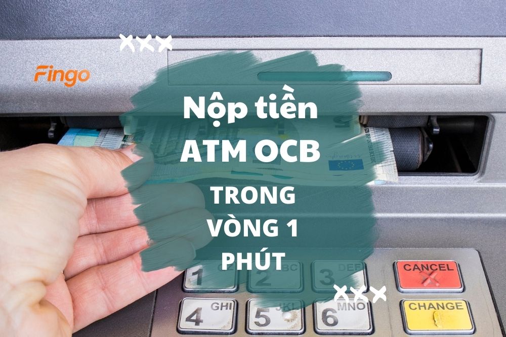 Hướng dẫn nộp tiền ATM OCB mới nhất trong vòng 1 phút