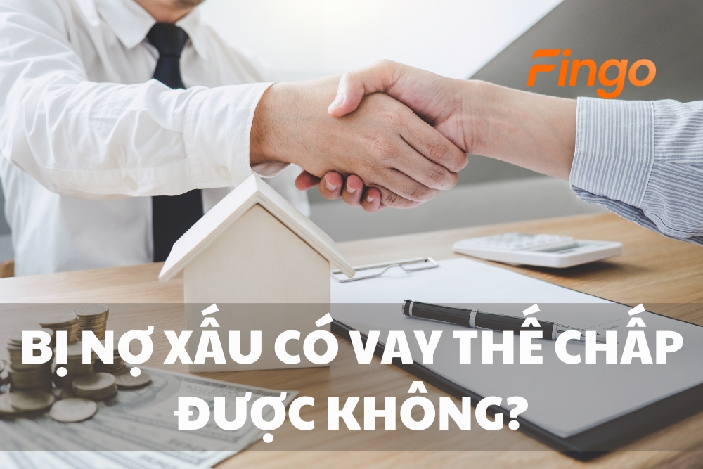 Bị nợ xấu có vay thế chấp được không?