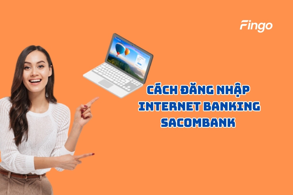 Cách đăng nhập Internet Banking Sacombank an toàn