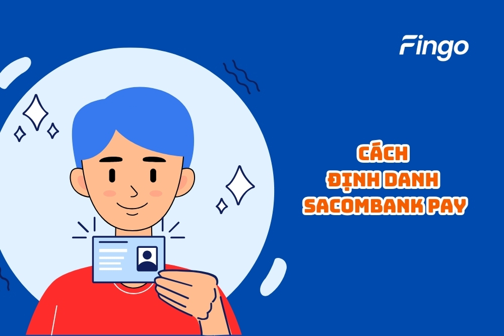 Hướng dẫn 2 cách định danh Sacombank Pay nhanh chóng