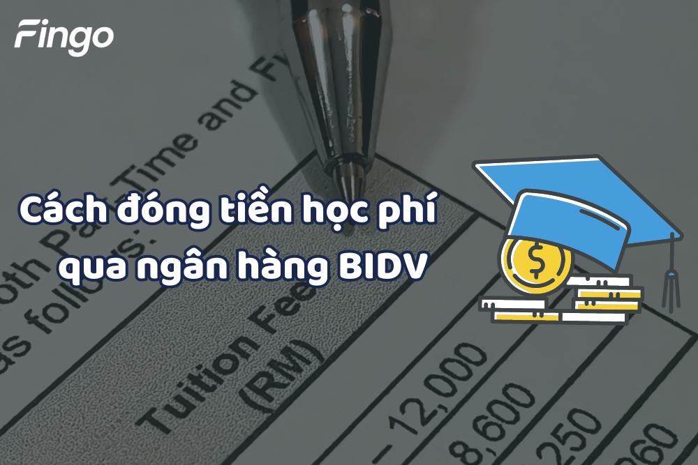 Cách đóng tiền học phí qua ngân hàng BIDV đơn giản, nhanh chóng