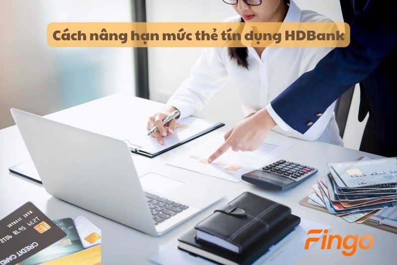 Cách nâng hạn mức thẻ tín dụng HDBank