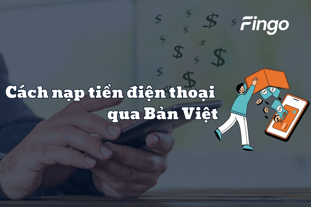 Các cách nạp tiền điện thoại qua Bản Việt đơn giản, nhanh chóng