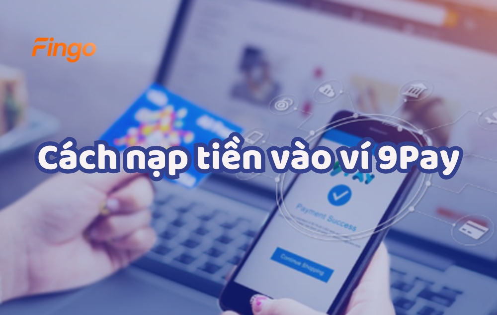 Cách nạp tiền vào ví 9Pay