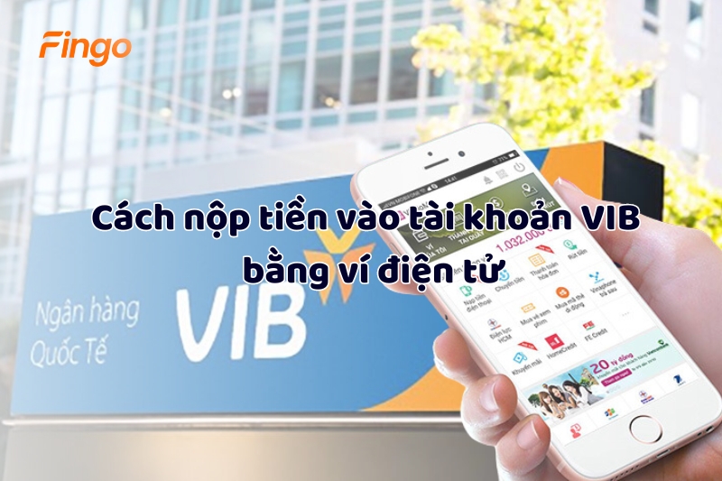 Cách nộp tiền vào tài khoản VIB bằng ví điện tử