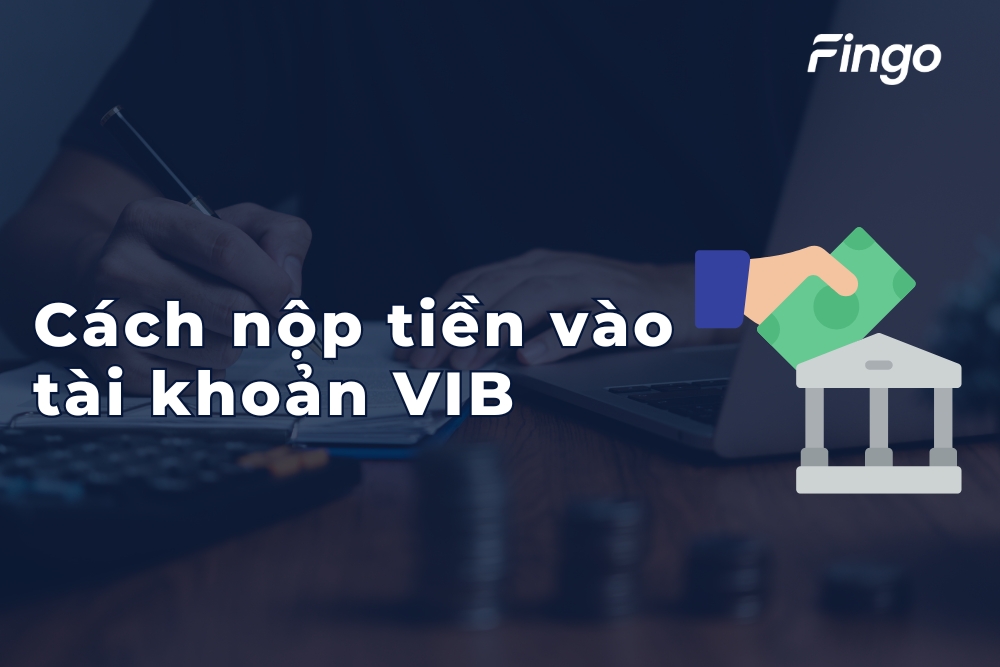Các cách nộp tiền vào tài khoản VIB thành công