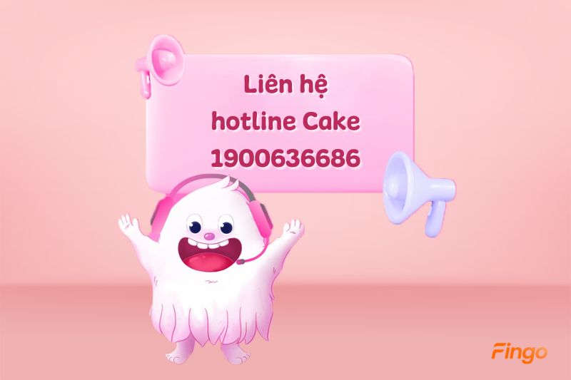 Liên hệ ngay đến tổng đài Cake để được hỗ trợ nhanh nhất