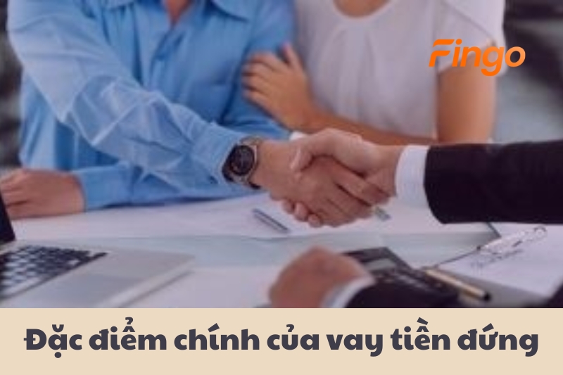 Đặc điểm chính của vay tiền đứng