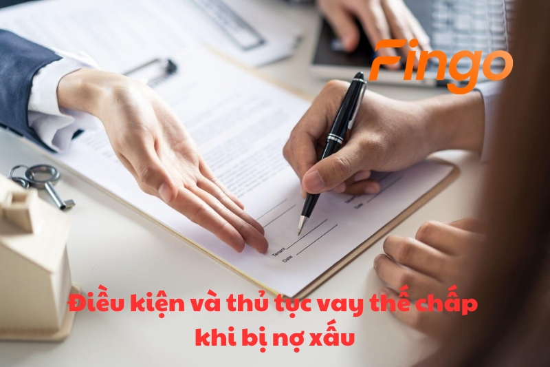Điều kiện và thủ tục vay thế chấp khi bị nợ xấu