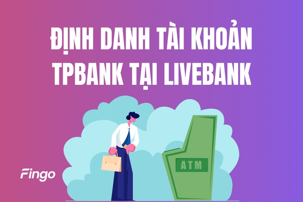 Cách định danh tài khoản TPBank tại LiveBank