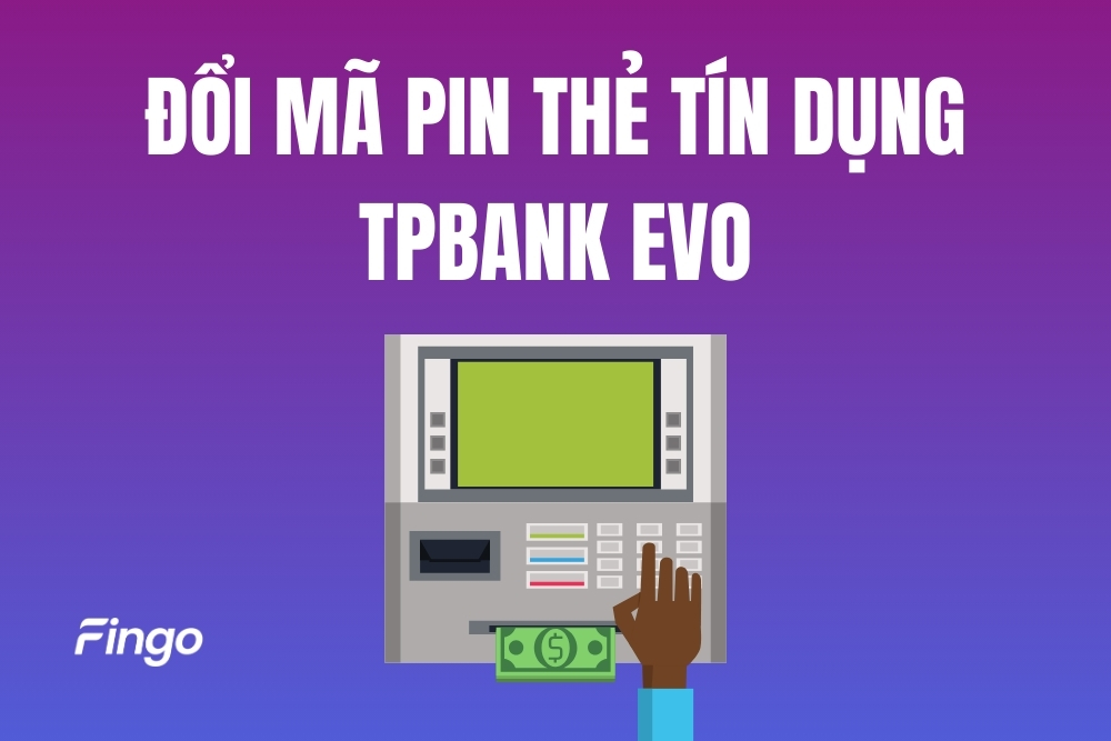 Cách đổi mã PIN thẻ tín dụng TPBank EVO online