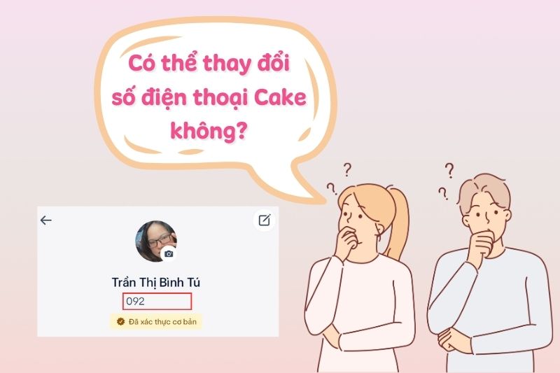 Có thể thay đổi số điện thoại Cake hay không?
