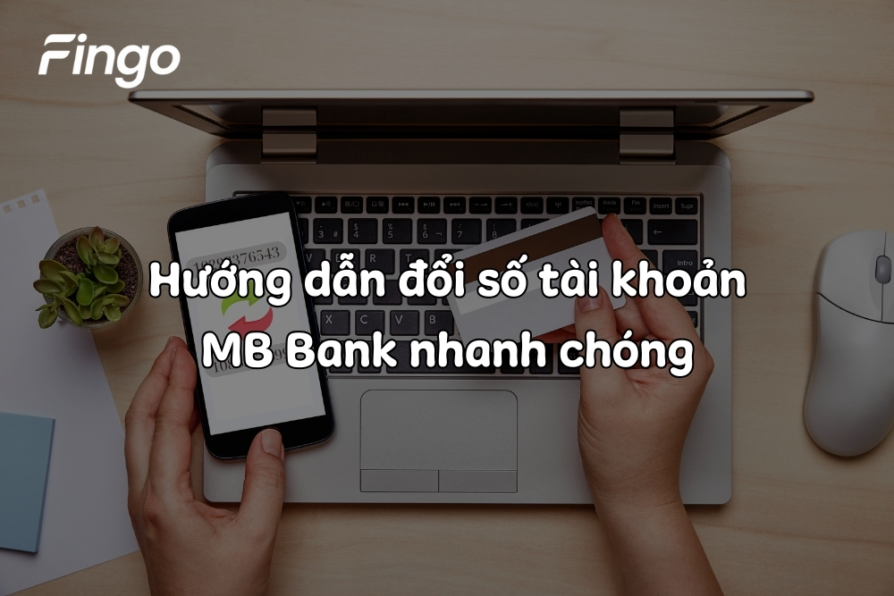 Hướng dẫn đổi số tài khoản MB Bank nhanh chóng