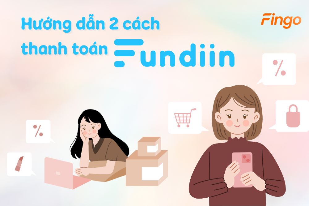 2 cách thanh toán Fundiin vào kỳ 2 và 3 khi đến hạn