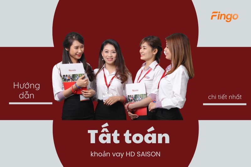 Hướng dẫn các bước tất toán khoản vay HD SAISON