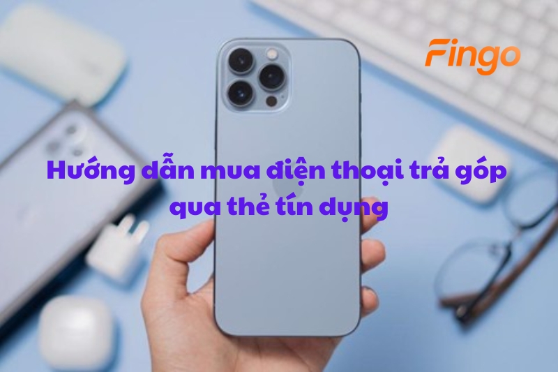 Hướng dẫn mua điện thoại trả góp bằng thẻ tín dụng