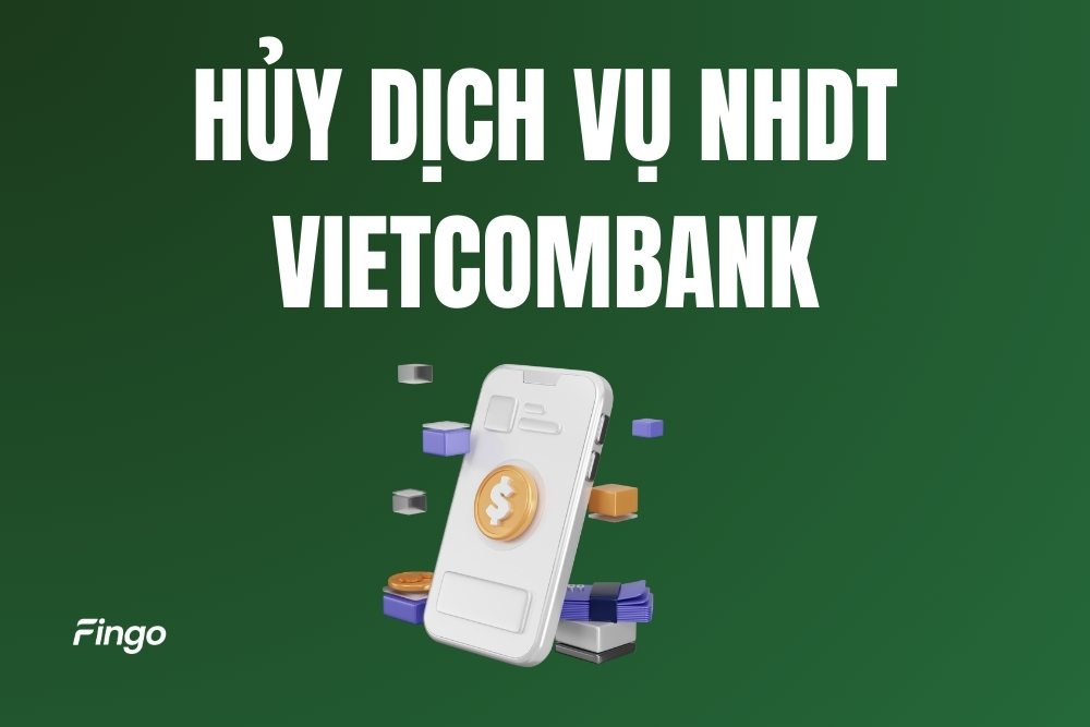 Hướng dẫn cách hủy dịch vụ Vietcombank Digibank chi tiết