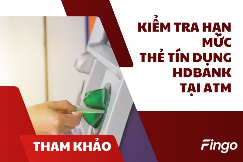 Kiểm tra hạn mức thẻ tín dụng HDBank tại ATM