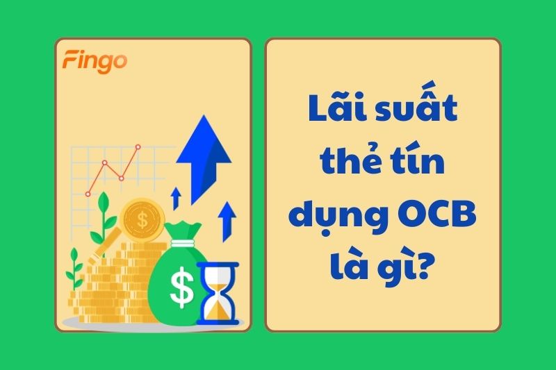 Lãi suất thẻ tín dụng OCB là gì?