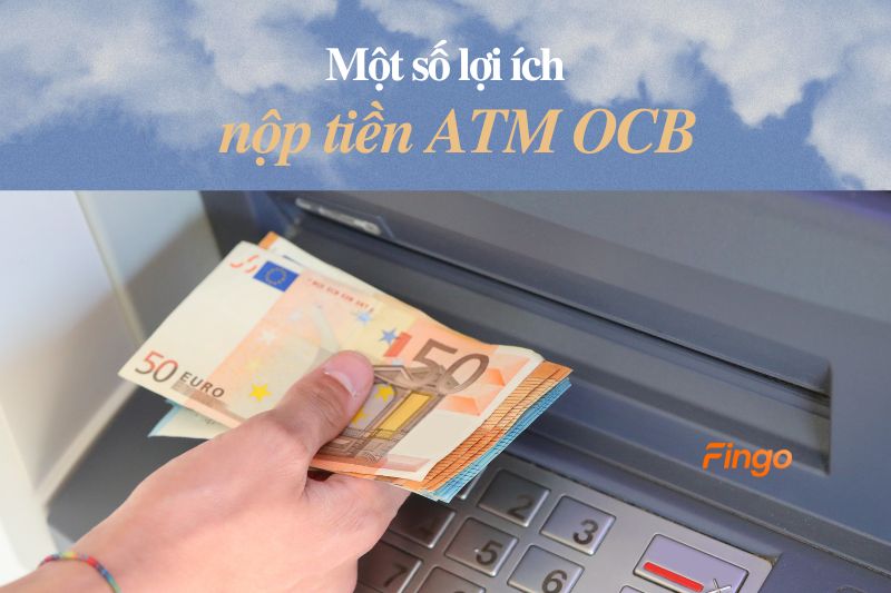Một số lợi ích khi nộp tiền ATM OCB