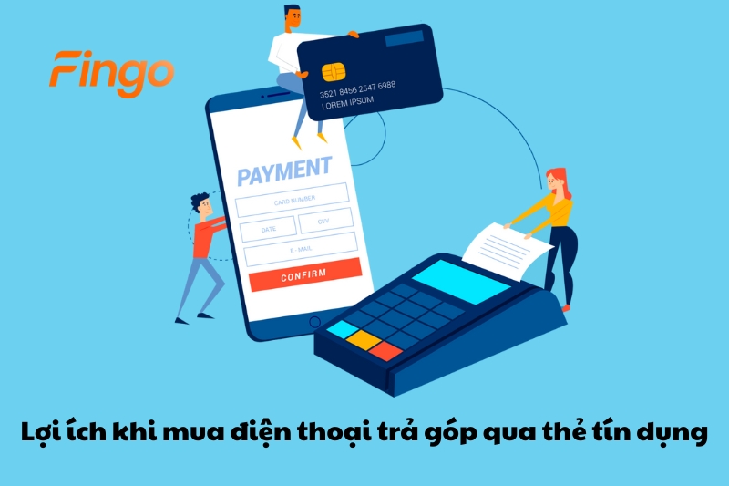 Lợi ích khi mua điện thoại trả góp qua thẻ tín dụng