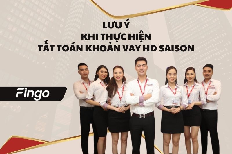 Lưu ý khi thực hiện tất toán khoản vay HD SAISON