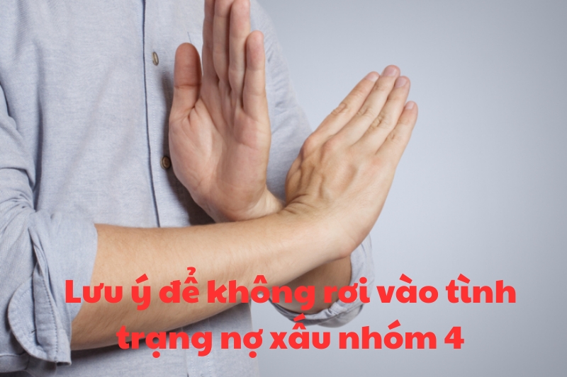 Lưu ý để không rơi vào tình trạng nợ xấu nhóm 4