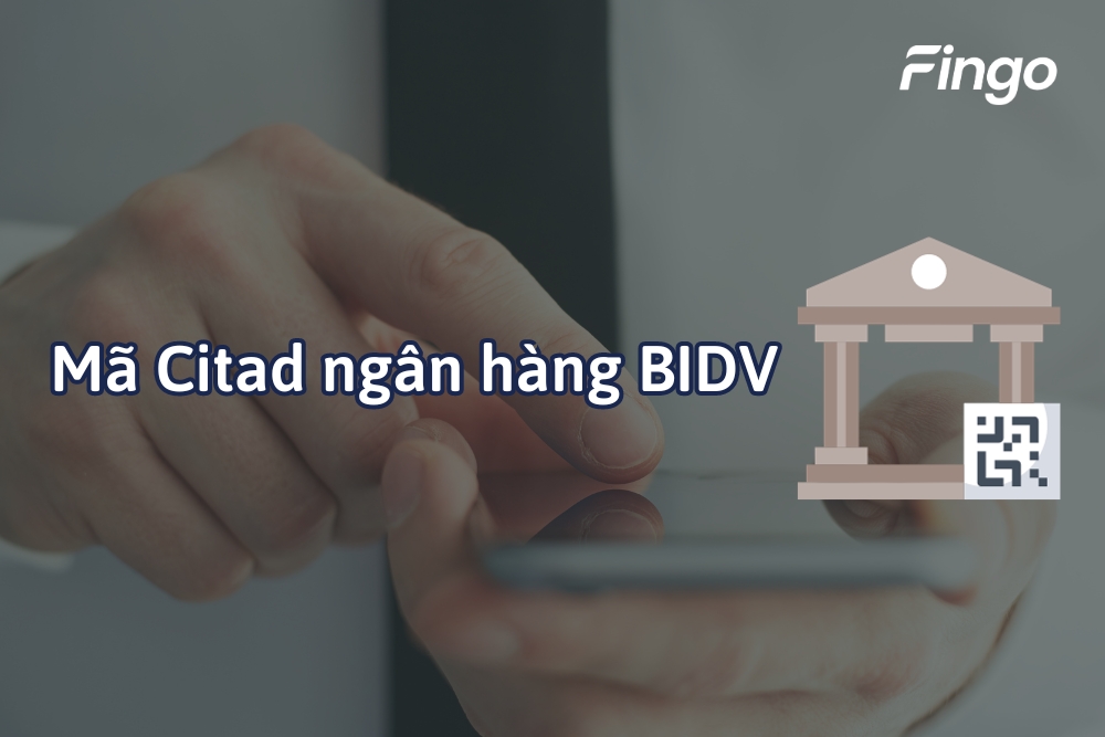 Mã Citad ngân hàng BIDV là gì? Danh sách mã Citad chi nhánh